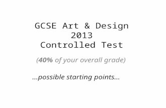 GCSE Art & Design 2013 Controlled Test (40% of your overall grade) …possible starting points…