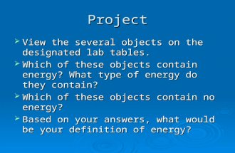 Project  View the several objects on the designated lab tables.  Which of these objects contain energy? What type of energy do they contain?  Which.