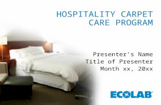 HOSPITALITY CARPET CARE PROGRAM Presenter’s Name Title of Presenter Month xx, 20xx.