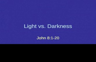 Light vs. Darkness John 8:1-20. I.Light and Darkness (8:1–20) Context.