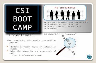 The Informants Before you can investigate and evaluate information, you must know the informant… that is, the source of information. Is it reliable? Is.