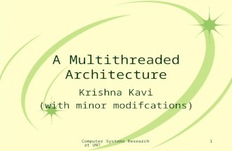 Computer Systems Research at UNT 1 A Multithreaded Architecture Krishna Kavi (with minor modifcations)