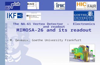 The NA-61 Vertex Detector – Electronics and readout MIMOSA-26 and its readout M. Deveaux, Goethe University Frankfurt.