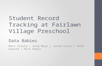 Student Record Tracking at Fairlawn Village Preschool Data Babies Matt Vitale | Greg Mayo | Jared Visca | Seth Koosed | Nick Romus.