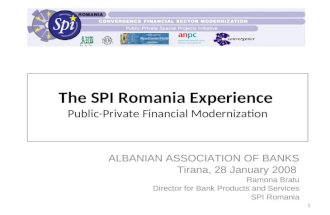 11 The SPI Romania Experience Public-Private Financial Modernization ALBANIAN ASSOCIATION OF BANKS Tirana, 28 January 2008 Ramona Bratu Director for Bank.