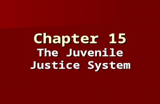 Chapter 15 The Juvenile Justice System. The Juvenile Justice System When first created was viewed as quasi- social welfare agency When first created was.