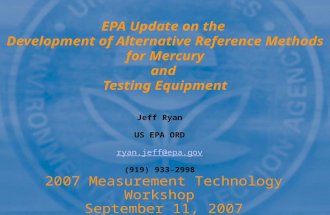 2007 Measurement Technology Workshop September 11, 2007 EPA Update on the Development of Alternative Reference Methods for Mercury and Testing Equipment.