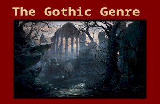 The Gothic Genre. In Literature the word gothic refers to a mode of Fiction dealing with the supernatural or horrifying events. The term gothic also refers.
