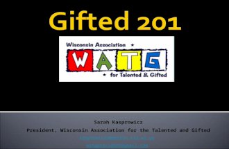 Sarah Kasprowicz President, Wisconsin Association for the Talented and Gifted kasprowiczs@merton.k12.wi.us watgpresident@gmail.com 2010-2011 DPI Gifted.