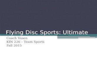Flying Disc Sports: Ultimate Coach Vosen KIN 226 – Team Sports Fall 2015.