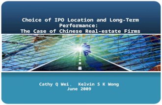 Choice of IPO Location and Long-Term Performance: The Case of Chinese Real-estate Firms Cathy Q Wei ， Kelvin S K Wong June 2009.