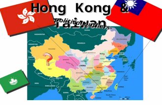 Hong Kong & Taiwan -political outliers- Hong Kong SAR– Special Administrative Region “One Country, Two Systems”– Limited Democracy A history of transition: