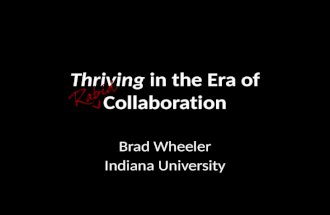 1 Thriving in the Era of Collaboration Brad Wheeler Indiana University © Brad Wheeler, Creative Commons Attribution 3.0 Beyond 2010…