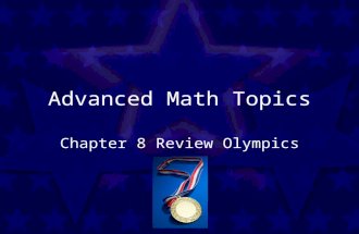 Advanced Math Topics Chapter 8 Review Olympics. One sheet per player Make an answer column on the left hand side of your sheet Work together to solve.