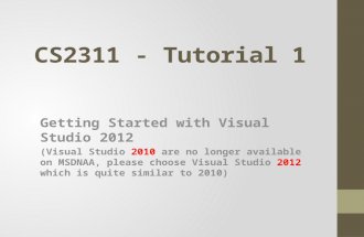 CS2311 - Tutorial 1 Getting Started with Visual Studio 2012 (Visual Studio 2010 are no longer available on MSDNAA, please choose Visual Studio 2012 which.