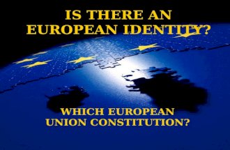 IS THERE AN EUROPEAN IDENTITY? WHICH EUROPEAN UNION CONSTITUTION?