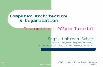 19/02/2009CA&O Lecture 05 by Engr. Umbreen Sabir Computer Architecture & Organization Instructions: PCSpim Tutorial Engr. Umbreen Sabir Computer Engineering.