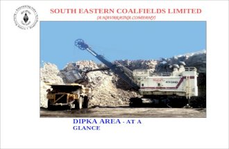 DIPKA AREA - AT A GLANCE SOUTH EASTERN COALFIELDS LIMITED (A NAVARATNA COMPANY)