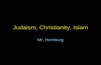 Judaism, Christianity, Islam Mr. Homburg. Judaism Judaism began in the middle east, in what is modern day Israel. Major locations: Israel and North America.