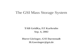 The GSI Mass Storage System TAB GridKa, FZ Karlsruhe Sep. 4, 2002 Horst Göringer, GSI Darmstadt H.Goeringer@gsi.de.