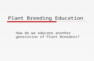 Plant Breeding Education How do we educate another generation of Plant Breeders?