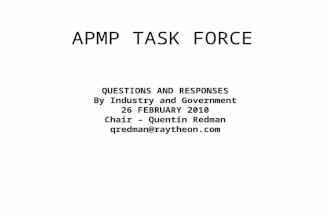 APMP TASK FORCE QUESTIONS AND RESPONSES By Industry and Government 26 FEBRUARY 2010 Chair – Quentin Redman qredman@raytheon.com.