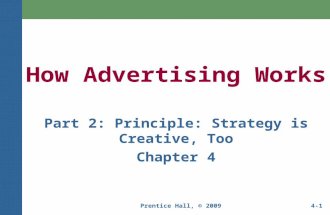 Prentice Hall, © 20094-1 How Advertising Works Part 2: Principle: Strategy is Creative, Too Chapter 4.