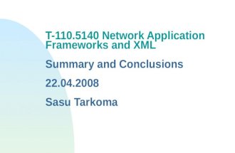 T-110.5140 Network Application Frameworks and XML Summary and Conclusions 22.04.2008 Sasu Tarkoma.