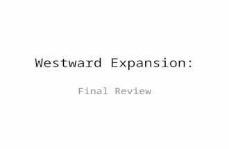 Westward Expansion: Final Review. Final Test: Format First section on terms and events: matching, fill-in-the-blank, short-answer sections (if you wish.