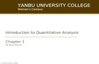 © Yanbu University College YANBU UNIVERSITY COLLEGE Women’s Campus © Yanbu University College Introduction to Quantitative Analysis Chapter 1 Ms.Atiya.