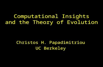 Computational Insights and the Theory of Evolution Christos H. Papadimitriou UC Berkeley.