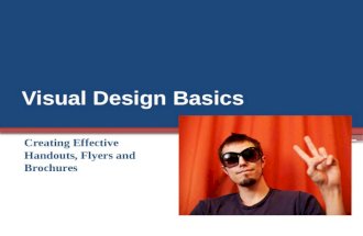 Visual Design Basics Creating Effective Handouts, Flyers and Brochures.
