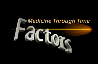Medicine Through Time. What are factors? Factors are the causes that have made things happen in the history of medicine. Each historical period is characterised.