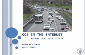 Q O S IN THE I NTERNET Better than best-effort Andreas Liaker Feroz Zahid.