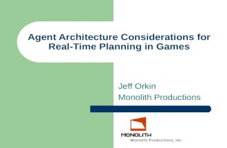 Agent Architecture Considerations for Real-Time Planning in Games Jeff Orkin Monolith Productions.