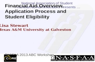 Financial Aid Overview, Application Process and Student Eligibility Lisa Stewart Texas A&M University at Galveston TASFAA 2013 ABC Workshop.
