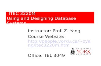 ITEC 3220M Using and Designing Database Systems Instructor: Prof. Z. Yang Course Website: zyang/itec 3220m.htm zyang/itec.