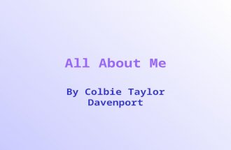 All About Me By Colbie Taylor Davenport. My Family There are six of us…  Mom and Dad  Jasmine, Me (Colbie), Whitney, and Destiney  Well, really seven,