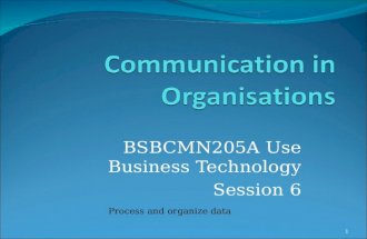 BSBCMN205A Use Business Technology Session 6 1 Process and organize data.