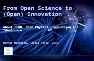 From Open Science to (Open) Innovation Markus Nordberg, Marzio Nessi (CERN) About CERN, Open Physics, Innovation and IdeaSquare.