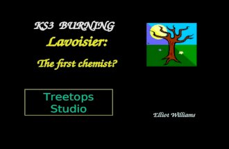 Elliot Williams Treetops Studio KS3 BURNING Lavoisier: The first chemist?