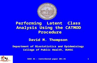 SUGI 31 - Contributed paper 201-311 Performing Latent Class Analysis Using the CATMOD Procedure David M. Thompson Department of Biostatistics and Epidemiology.