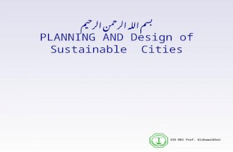 ARC 435-081 Prof. Alshuwaikhat بسم الله الرحمن الرحيم PLANNING AND Design of Sustainable Cities.