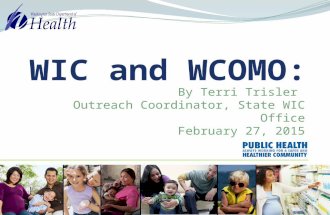 WIC and WCOMO: By Terri Trisler Outreach Coordinator, State WIC Office February 27, 2015.