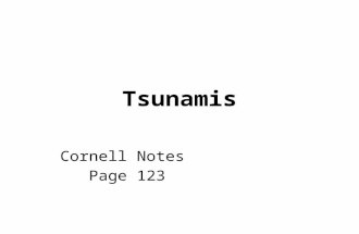 Tsunamis Cornell Notes Page 123. What is a Tsunami? a series of long water waves caused by the displacement of a large volume of water. typically resemble.
