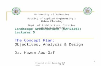 Prepared by Dr. Hazem Abu-Orf, 19.10.20081 Landscape Architecture (EAPS4303) Lecturer 5 The Concept Plan: Objectives, Analysis & Design Dr. Hazem Abu-Orf.