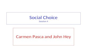 Social Choice Session 4 Carmen Pasca and John Hey.