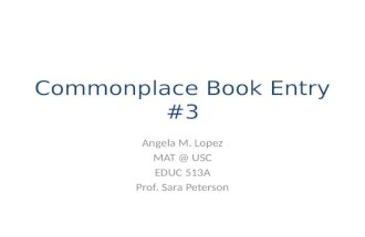 Commonplace Book Entry #3 Angela M. Lopez MAT @ USC EDUC 513A Prof. Sara Peterson.