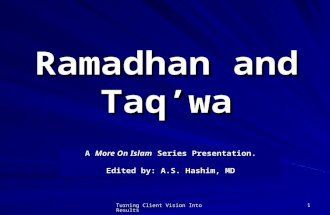 Turning Client Vision Into Results 1 Ramadhan and Taq’wa A More On Islam Series Presentation. Edited by: A.S. Hashim, MD.