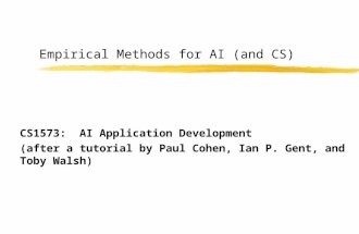 Empirical Methods for AI (and CS) CS1573: AI Application Development (after a tutorial by Paul Cohen, Ian P. Gent, and Toby Walsh)